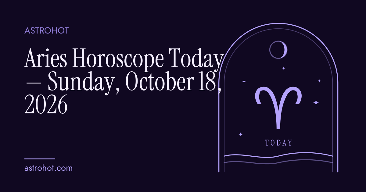 Aries Horoscope Today — Sunday, October 18, 2026 | AstroHot